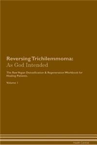Reversing Trichilemmoma: As God Intended the Raw Vegan Plant-Based Detoxification & Regeneration Workbook for Healing Patients. Volume 1