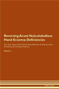 Reversing Acute Vesiculobullous Hand Eczema: Deficiencies The Raw Vegan Plant-Based Detoxification & Regeneration Workbook for Healing Patients. Volume 4