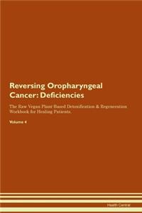 Reversing Oropharyngeal Cancer: Deficiencies The Raw Vegan Plant-Based Detoxification & Regeneration Workbook for Healing Patients.Volume 4