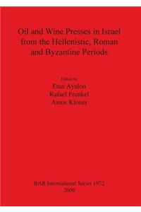 Oil and Wine Presses in Israel from the Hellenistic, Roman and Byzantine Periods