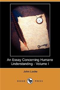 Essay Concerning Humane Understanding - Volume I (Dodo Press)