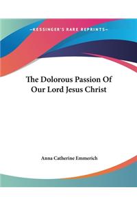 Dolorous Passion Of Our Lord Jesus Christ