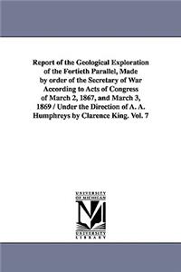 Report of the Geological Exploration of the Fortieth Parallel, Made by order of the Secretary of War According to Acts of Congress of March 2, 1867, and March 3, 1869 / Under the Direction of A. A. Humphreys by Clarence King. Vol. 7