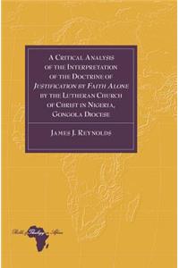 Critical Analysis of the Interpretation of the Doctrine of Justification by Faith Alone by the Lutheran Church of Christ in Nigeria, Gongola Diocese