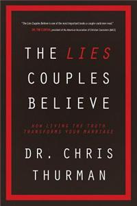 The Lies Couples Believe: How Living the Truth Transforms Your Marriage