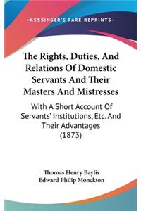 The Rights, Duties, And Relations Of Domestic Servants And Their Masters And Mistresses