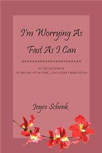 I'm Worrying As Fast As I Can