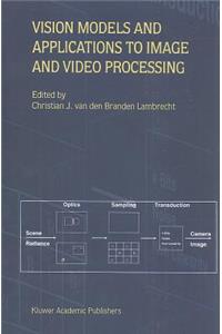 Vision Models and Applications to Image and Video Processing