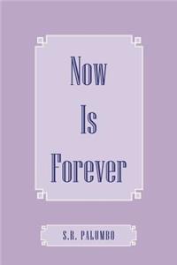 Now Is Forever