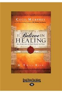 I Believe in Healing: Real Stories from the Bible, History and Today (Large Print 16pt)