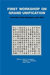 First Workshop on Grand Unification: New England Center University of New Hampshire April 10-12, 1980