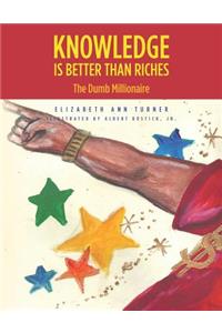 Knowledge is Better than Riches
