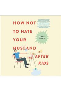 How Not to Hate Your Husband After Kids