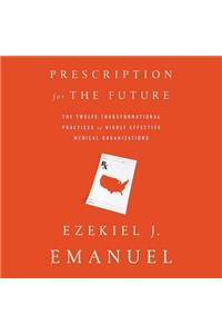 Prescription for the Future Lib/E: The Twelve Transformational Practices of Highly Effective Medical Organizations