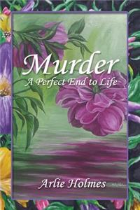 Murder: A Perfect End to Life