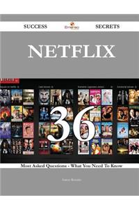 Netflix 36 Success Secrets - 36 Most Asked Questions on Netflix - What You Need to Know