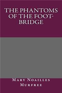 The Phantoms of the Foot-Bridge