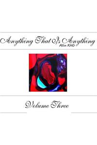 Anything That Is Anything - Volume Three