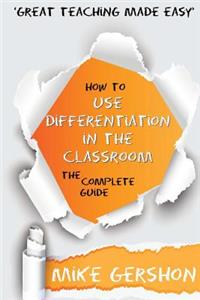 How to Use Differentiation in the Classroom: The Complete Guide: The Complete Guide