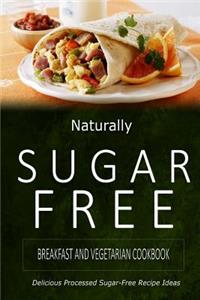 Naturally Sugar-Free - Breakfast and Vegetarian Cookbook