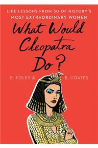 What Would Cleopatra Do?