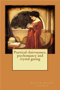 Practical clairvoyance, psychomancy and crystal gazing