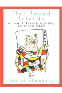 Flat Faced Friends: A Pug & French Bulldog Coloring Book