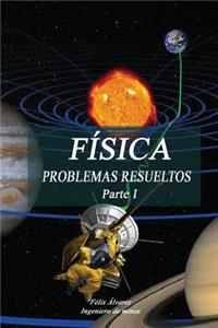 Física. Problemas Resueltos. Parte I