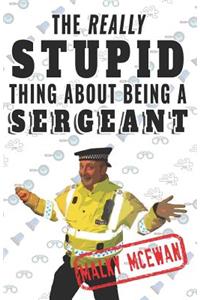 The really STUPID thing about being a SERGEANT