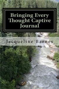 Bringing Every Thought Captive - Journal