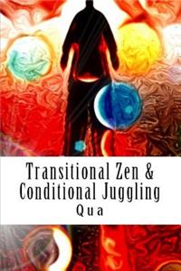 Transitional Zen & Conditional Juggling
