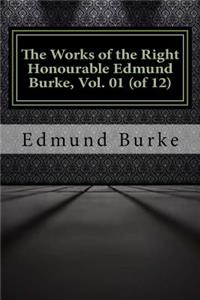 The Works of the Right Honourable Edmund Burke, Vol. 01 (of 12)