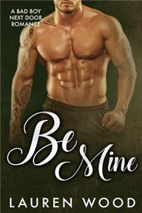 Be Mine: A Bad Boy Next Door Romance: A Bad Boy Next Door Romance