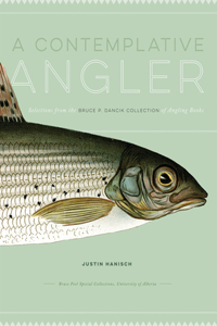 Contemplative Angler: Selections from the Bruce P. Dancik Collection of Angling Books