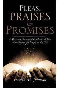 Pleas, Praises and Promises