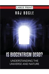 Is Biocentrism Dead?: Understanding the Universe and Nature