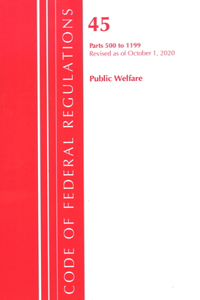 Code of Federal Regulations, Title 45 Public Welfare 500-1199, Revised as of October 1, 2020