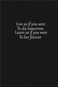 Live as if you were to die tomorrow Learn as if you were to live forever
