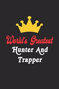 World's Greatest Hunter And Trapper Notebook - Funny Hunter And Trapper Journal Gift