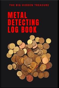 THE BIG HIDDEN TREASURE Metal Detecting Log Book