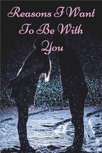 Reasons I Want To Be With You