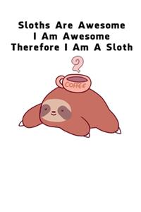 Sloths Are Awesome - I Am Awesome - Therefore I Am A Sloth