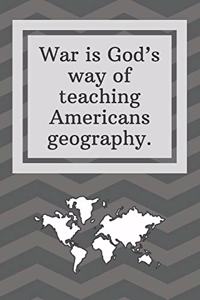 War is God's way of teaching Americans geography