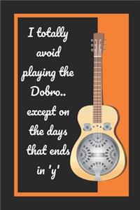I Totally Avoid Playing The Dobro.. Except On The Days That Ends In 'Y'