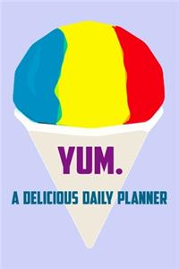 YUM. A Delicious Rainbow Sno Cone Daily Planner For Tasty Ideas And Yummy Summer Plans (99 Daily Organizer Pages, Soft Cover) (Medium 6