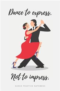 'Dance to Express. Not to Impress' - Ballroom Dance Practice Notebook - Tango