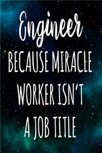 Engineer Because Miracle Worker Isn't A Job Title