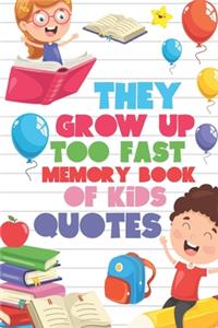 They Grow Up Too Fast Memory Book Of Kids Quotes