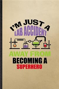 I'm Just a Lab Accident Away from Becoming a Superhero