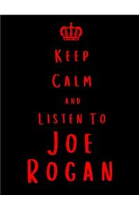Keep Calm And Listen To Joe Rogan